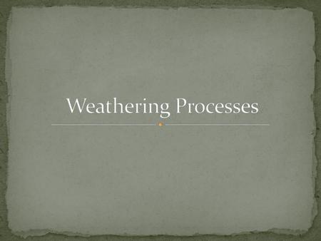 Weathering Processes.