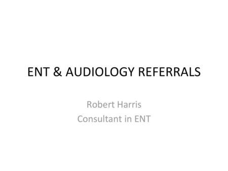 ENT & AUDIOLOGY REFERRALS