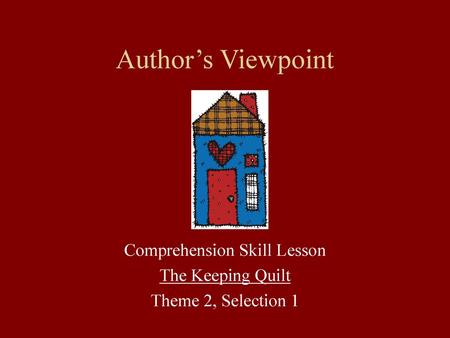 Comprehension Skill Lesson The Keeping Quilt Theme 2, Selection 1