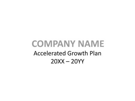 Accelerated Growth Plan 20XX – 20YY