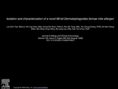 Isolation and characterization of a novel 98-kd Dermatophagoides farinae mite allergen  Lai-Chen Tsai, BSca b, Pei-Ling Chao, MSa, Horng-Der Shen, PhDa.