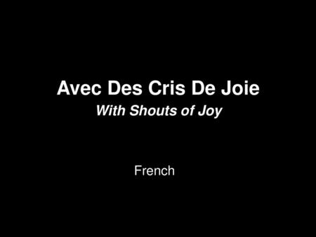 Avec Des Cris De Joie With Shouts of Joy French.