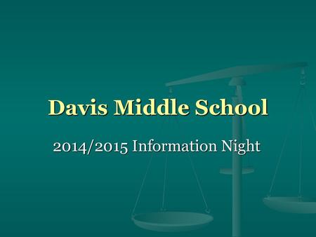 Davis Middle School 2014/2015 Information Night.