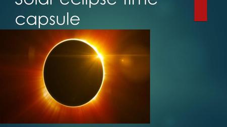 Solar eclipse time capsule