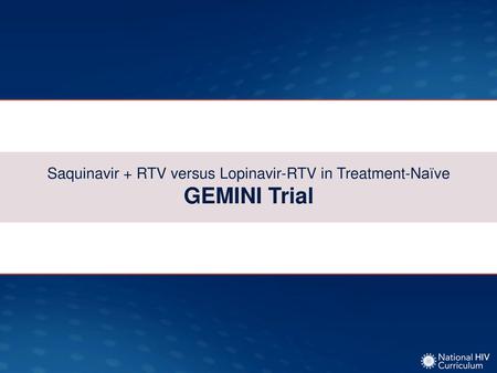 Saquinavir + RTV versus Lopinavir-RTV in Treatment-Naïve GEMINI Trial