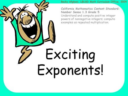 Exciting Exponents! California Mathematics Content Standard: