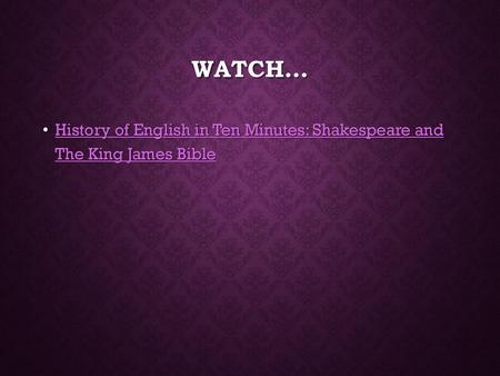 Watch… History of English in Ten Minutes: Shakespeare and The King James Bible.