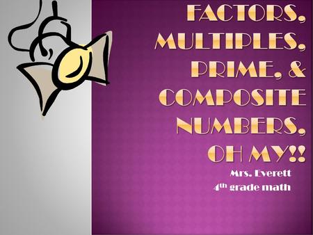 Factors, Multiples, prime, & composite numbers, oh my!!