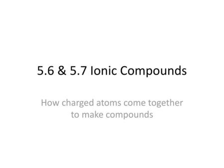 How charged atoms come together to make compounds