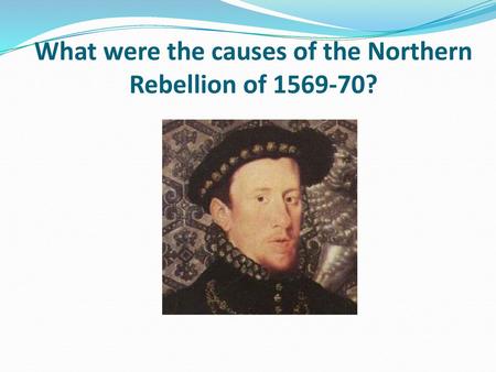 What were the causes of the Northern Rebellion of ?