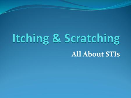 Itching & Scratching All About STIs.