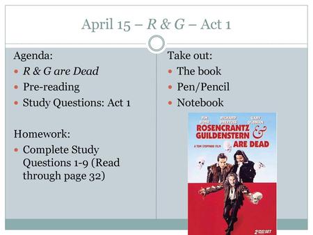 April 15 – R & G – Act 1 Agenda: R & G are Dead Pre-reading