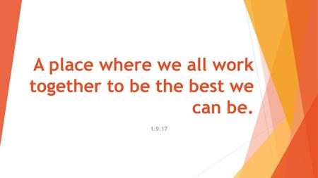 A place where we all work together to be the best we can be.