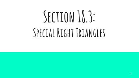 Section 18.3: Special Right Triangles