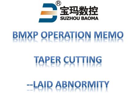 BMXP Operation Memo Taper Cutting --Laid abnormity.