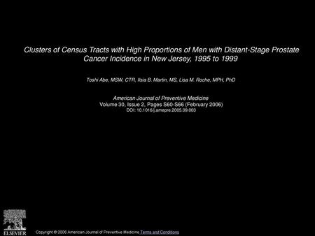 Clusters of Census Tracts with High Proportions of Men with Distant-Stage Prostate Cancer Incidence in New Jersey, 1995 to 1999  Toshi Abe, MSW, CTR,