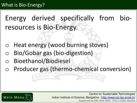 Energy derived specifically from bio-resources is Bio-Energy.