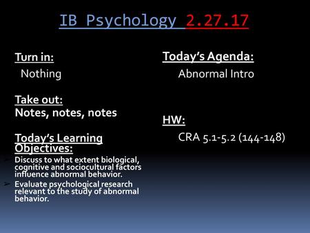 IB Psychology Today’s Agenda: Turn in: Abnormal Intro Nothing