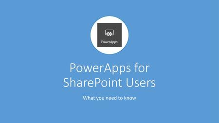 PowerApps for SharePoint Users