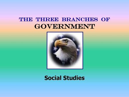 THE THREE BRANCHES OF GOVERNMENT