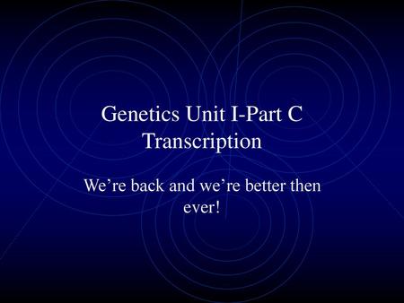 Genetics Unit I-Part C Transcription