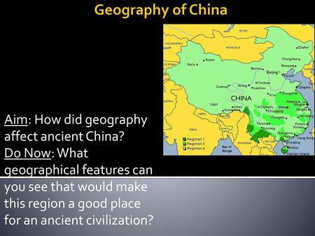 Geography of China Aim: How did geography affect ancient China?