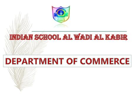 INDIAN SCHOOL AL WADI AL KABIR DEPARTMENT OF COMMERCE