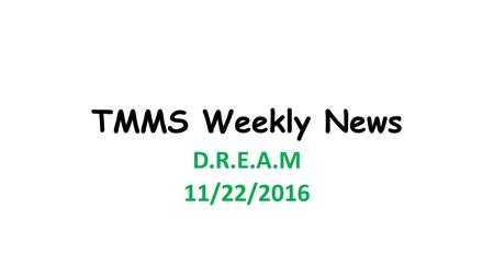 TMMS Weekly News D.R.E.A.M 11/22/2016.