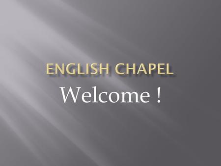 English Chapel Welcome !.