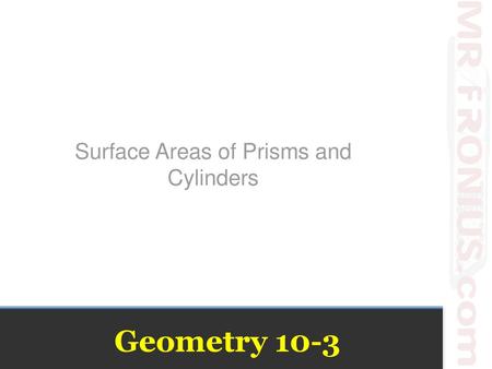 Surface Areas of Prisms and Cylinders