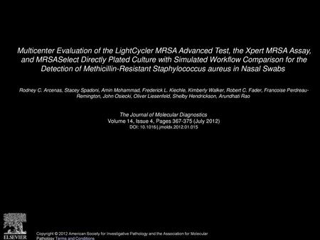 Multicenter Evaluation of the LightCycler MRSA Advanced Test, the Xpert MRSA Assay, and MRSASelect Directly Plated Culture with Simulated Workflow Comparison.