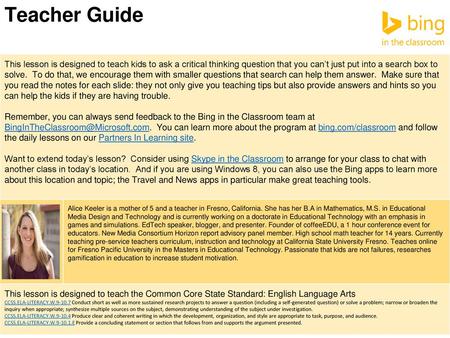 Teacher Guide This lesson is designed to teach kids to ask a critical thinking question that you can’t just put into a search box to solve. To do that,