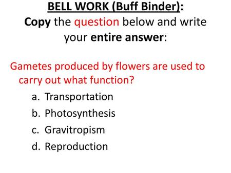 Gametes produced by flowers are used to carry out what function?