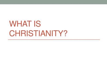 What Is Christianity?.