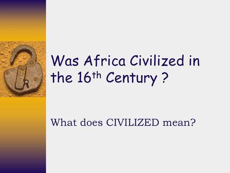 Was Africa Civilized in the 16th Century ?