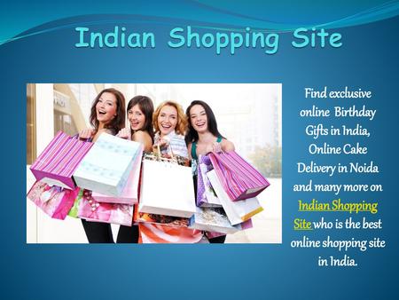 Indian Shopping Site Find exclusive online Birthday Gifts in India, Online Cake Delivery in Noida and many more on Indian Shopping Site who is the best.