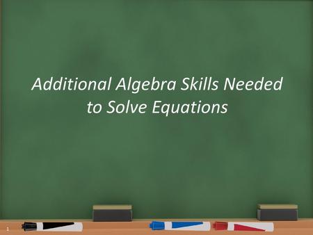 Additional Algebra Skills Needed to Solve Equations