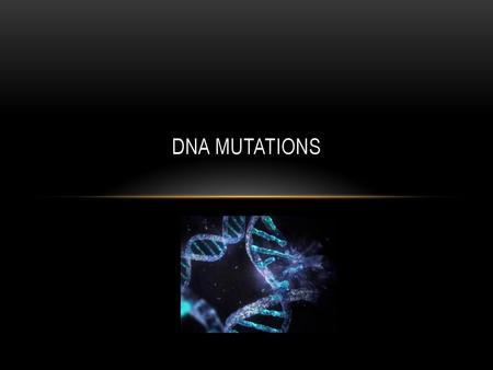 DNA MUTATIONS.