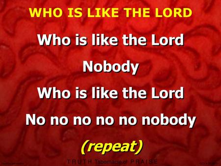 Who is like the Lord Nobody Who is like the Lord No no no no no nobody