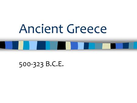 Ancient Greece 500-323 B.C.E..