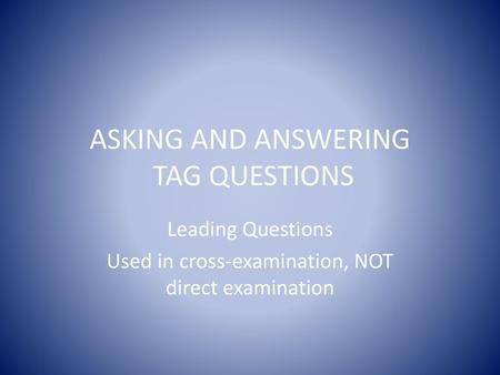 ASKING AND ANSWERING TAG QUESTIONS