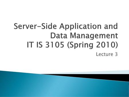 Server-Side Application and Data Management IT IS 3105 (Spring 2010)