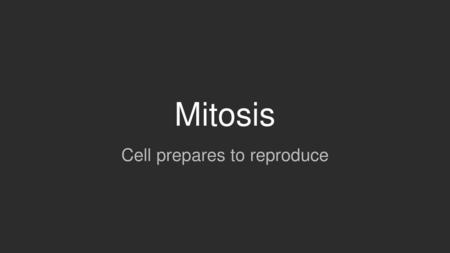 Cell prepares to reproduce