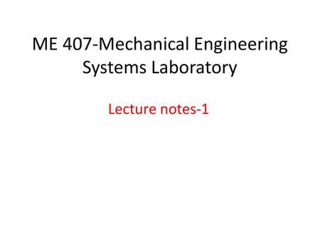 ME 407-Mechanical Engineering Systems Laboratory