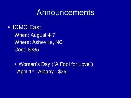 Announcements ICMC East When: August 4-7 Where: Asheville, NC