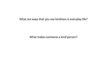 What are ways that you see kindness is everyday life