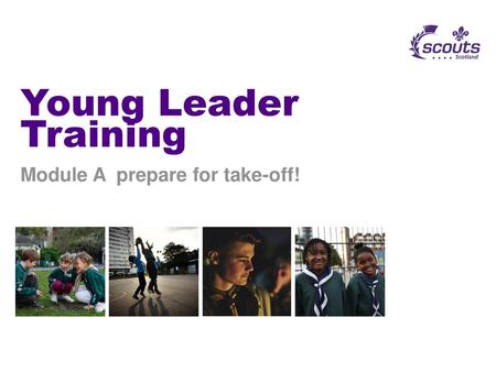 Young Leader Training Module A prepare for take-off!