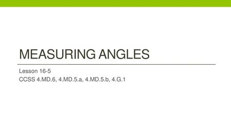 Lesson 16-5 CCSS 4.MD.6, 4.MD.5.a, 4.MD.5.b, 4.G.1