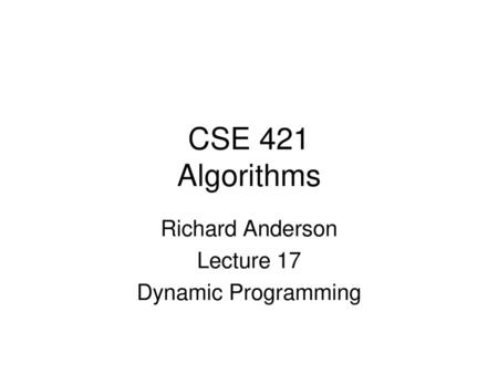 Richard Anderson Lecture 17 Dynamic Programming