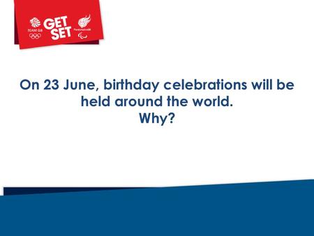 On 23 June, birthday celebrations will be held around the world. Why?